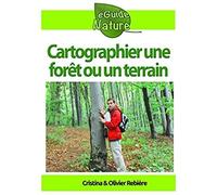 Cartographier Une Forêt Ou Un Terrain: Concevoir Simplement Un Plan 3d Pour Y Aménager Un Parc De Loisir, Un Accrobranche, Une Maison (Eguide Nature)