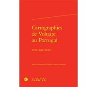 Cartographies de Voltaire au Portugal XVIIIe-XXIe siècles - Marta Teixeira Anacleto - Classiques Garnier - relié - Etude