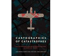 Cartographies of Catastrophes: Disaster Documentation and Reconstruction Plans in Europe, 1821-present