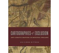 Cartographies of Exclusion: Anti-semitic Mapping in Medieval England