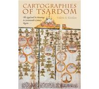 Cartographies Of Tsardom : The Land And Its Meanings In Seventeenth-Century Russia