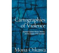 Cartographies of Violence: Japanese Canadian Women, Memory, and the Subjects of the Internment