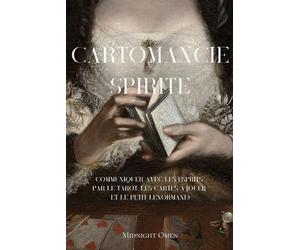 Cartomancie Spirite: Communiquer avec les esprits par le tarot, les cartes à jouer et le petit Lenormand