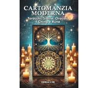 Cartomanzia moderna - Tarocchi, Sibille, Oracoli, I Ching e Rune: Guida completa all'interpretazione di 11 sistemi divinatori