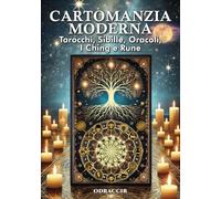 Cartomanzia Moderna: Tarocchi, Sibille, Oracoli, I Ching e Rune: Guida completa per imparare a leggere e interpretare 11 sistemi divinator