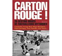 Carton rouge ! - Vingt destins brisés de footballeurs mythiques