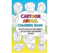 Cartoon Animal Coloring Book: 100 Cute Black Outline Animals on Solid White Background for Kids: Fun and Easy-to-Color Cartoon Animals for Boys and ... Jungle, Farm, Ocean, and Fantasy Creatures