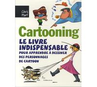Cartooning: Le livre indispensble pour apprendre à dessiner des personnages de cartoon