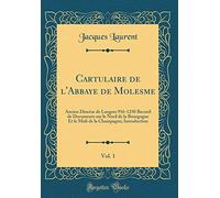 Cartulaire de l'Abbaye de Molesme, Vol. 1: Ancien Diocèse de Langres 916-1250 Recueil de Documents sur le Nord de la Bourgogne Et le Midi de la Champagne; Introduction (Classic Reprint)