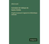 Cartulaire de l'abbaye de Sainte-Hoïlde: D'après le manuscrit original de la Bibliothèque nationale