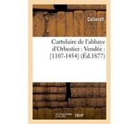 Cartulaire de l'abbaye d'Orbestier : Vendée : [1107-1454] (Éd.1877) Collectif (Auteur)