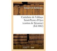 Cartulaire de l'abbaye Saint-Pierre d'Oyes : suivi d'une note sur les anciens seigneurs de Broyes