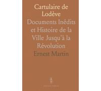 Cartulaire de Lodève: Documents Inédits et Histoire de la Ville Jusqu'à la Révolution