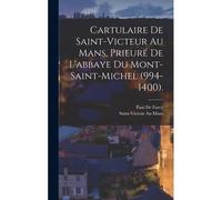 Cartulaire De Saint-Victeur Au Mans, Prieuré De L'abbaye Du Mont-Saint-Michel (994-1400).