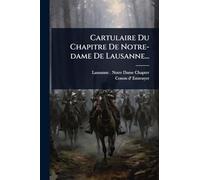 Cartulaire Du Chapitre De Notre-dame De Lausanne...