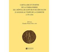 Cartulaire et chartes de la Commanderie de l'hôpital de Saint-Jean-de-Jérusalem d'Avignon au temps de la Commune 1170-1250