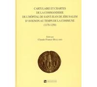 Cartulaire et chartes de la Commanderie de l'hôpital de Saint-Jean-de-Jérusalem d'Avignon au temps de la Commune 1170-1250