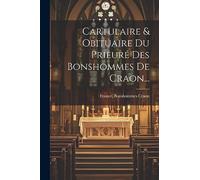 Cartulaire & Obituaire Du Prieuré Des Bonshommes De Craon...