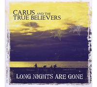 Carus & the True Believers - Long Nights are Gone [Import]