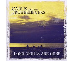 Carus & the True Believers - Long Nights Are Gone