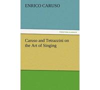 Caruso And Tetrazzini On The Art Of Singing