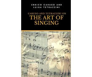 Caruso and Tetrazzini on the Art of Singing