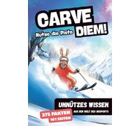 Carve Diem! Unnützes Klugscheißer-Wissen aus der Welt des Skisports: 375 lustige und interessante Fakten für Skifahrer von Anfänger bis Profi Geschenkbuch für Skifans