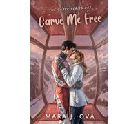 Carve Me Free: A Steamy Enemies-to-Lovers, Forbidden Ski Romance