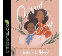 Carved in Ebony: Lessons from the Black Women Who Shape Us