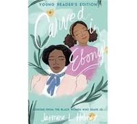 Carved in Ebony Lessons from the Black Women Who Shape Us by Jasmine L. Holmes Jasmine L. Holmes (Auteur)