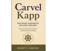 Carvel Kapp: Mastering Kubernetes Delivery Pipelines - Practical Deployment Patterns and Operational Guidance