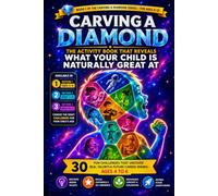 Carving a Diamond: The Activity Book That Reveals What Your Child Is Naturally Great At
