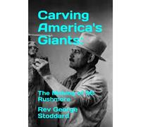 Carving America's Giants:: The Making Of Mt Rushmore