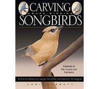 Carving Award Winning Songbirds: Three Step-by-Step Demonstrations to Build Your Carving and Painting Skills