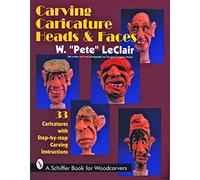 Carving Caricature Head & Faces: 33 Caricatures With Step-By-Step Carving Instructions