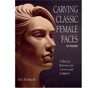 Carving Classic Female Faces in Wood by Ian Norbury Ian Norbury, (Auteur)