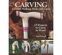 Carving Creative Walking Sticks and Canes: 13 Projects to Carve in Wood