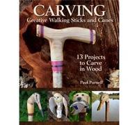 Carving Creative Walking Sticks and Canes by Paul Purnell Paul Purnell (Auteur)