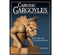 Carving Gargoyles, Grotesques, and Other Creatures of Myth