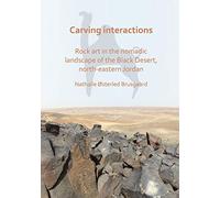 Carving Interactions: Rock Art In The Nomadic Landscape Of The Black Desert, North-Eastern Jordan