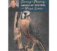 Carving & Painting the American Kestrel Floyd Scholz (Auteur)