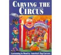 Carving the Cca Circus Caricature Carvers of America (Auteur)