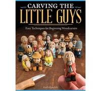 Carving The Little Guys: Easy Techniques For Beginning Woodcarvers (Paperback) Keith Randich, (Auteur)