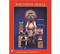 Carving Traditional Style Kachina Dolls by Tom Moore Molly Higgins, Tom Moore (Auteur)