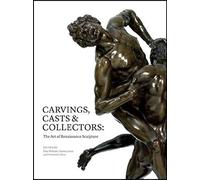 Carvings, Casts And Collectors: The Art Of Renaissance Sculpture