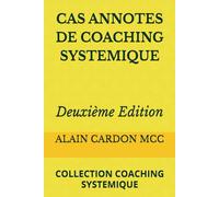 CAS ANNOTES DE COACHING SYSTEMIQUE Deuxième Edition: COLLECTION COACHING SYSTEMIQUE