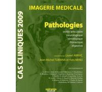 Cas cliniques 2009. imagerie medicale. pathologies ostheo-articulaire, neurolo, Pathologies : ostéo-articulaire, neurologique, sénologique, thoracique, digestive - ARRIVE/TUBIANA - Sauramps Medical - 