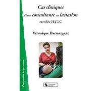 Cas cliniques d'une consultante en lactation Véronique Darmangeat (Auteur)