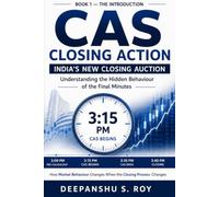 CAS Closing Action: Understanding India's New Closing Auction and the Hidden Behaviour of the Final Minutes