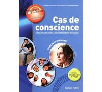 Cas de conscience : Construire une argumentation éthique: Guide de l'enseignant